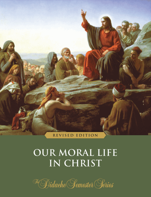 Our Moral Life in Christ, Semester Edition by Fr. Peter Armenio