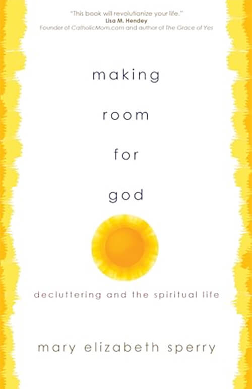 Making Room for God: Decluttering and the Spiritual Life