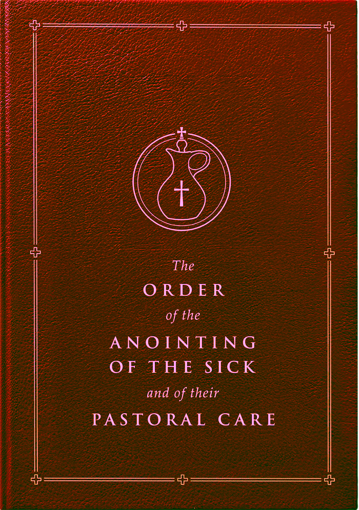 The Order of the Anointing of the Sick and of their Pastoral Care